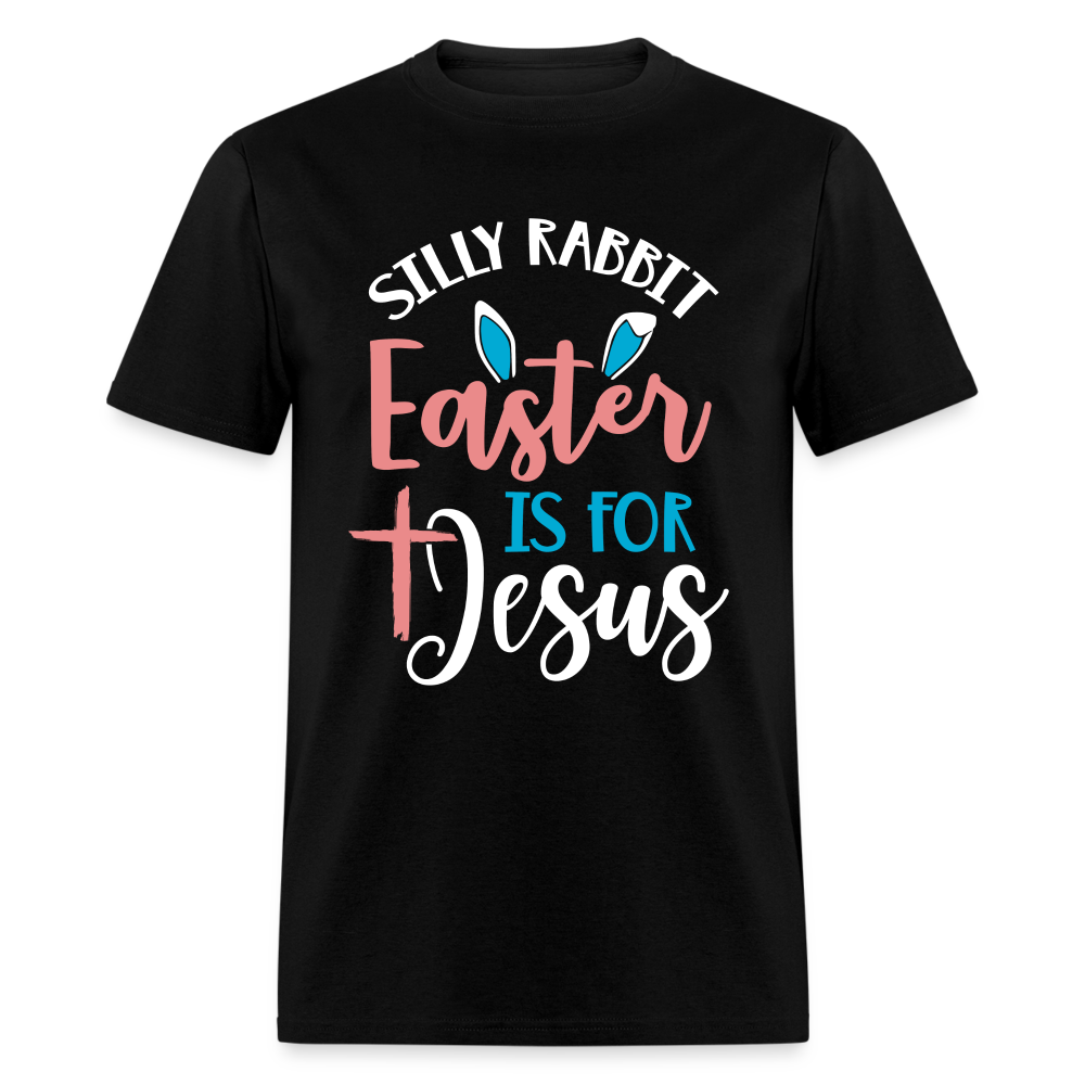 Silly Rabbit Easter Is For Jesus T-Shirt - black