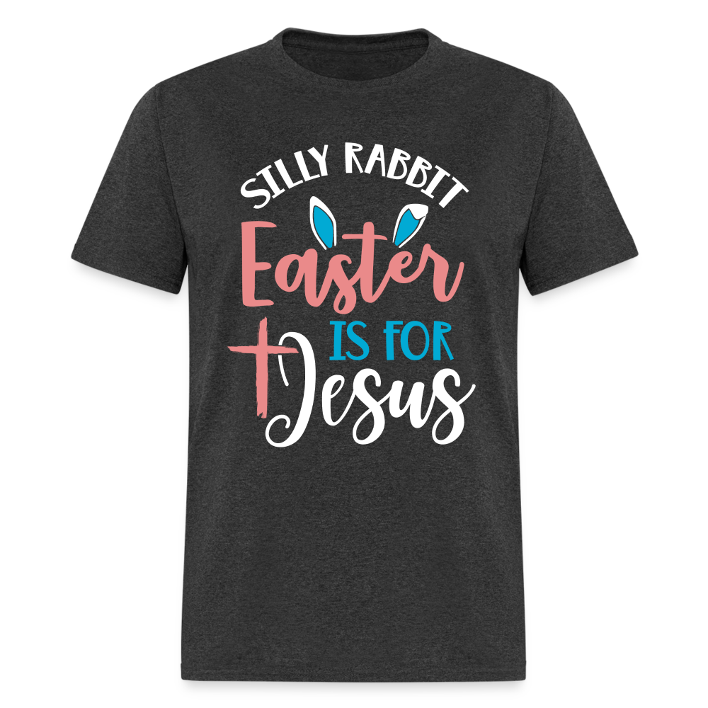Silly Rabbit Easter Is For Jesus T-Shirt - heather black