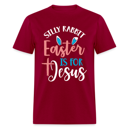 Silly Rabbit Easter Is For Jesus T-Shirt - dark red