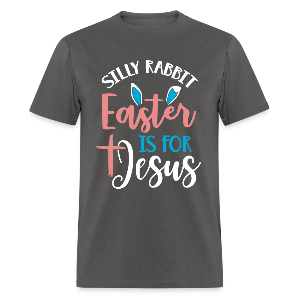 Silly Rabbit Easter Is For Jesus T-Shirt - charcoal