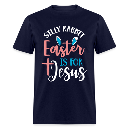 Silly Rabbit Easter Is For Jesus T-Shirt - navy