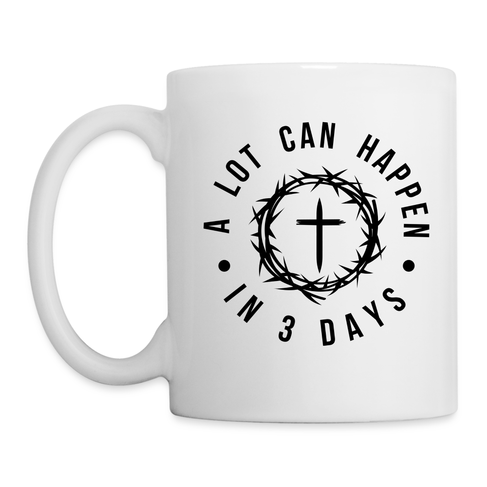 A Lot Can Happen In 3 Days Coffee Mug - white