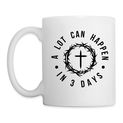 A Lot Can Happen In 3 Days Coffee Mug - white