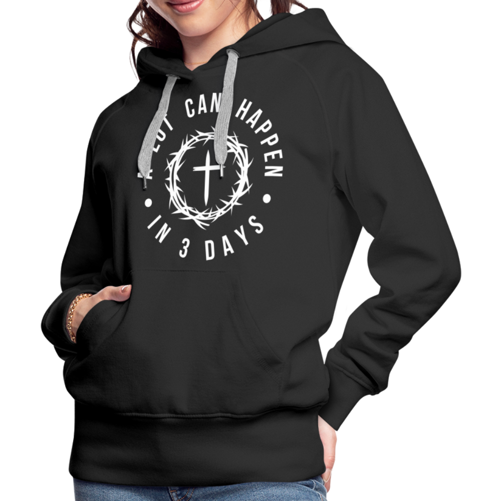 A Lot Can Happen In 3 Days Women’s Premium Hoodie - black