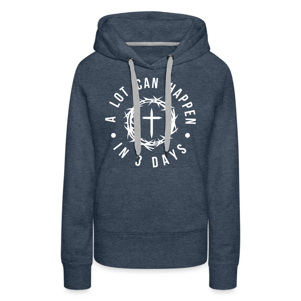 A Lot Can Happen In 3 Days Women’s Premium Hoodie - heather denim