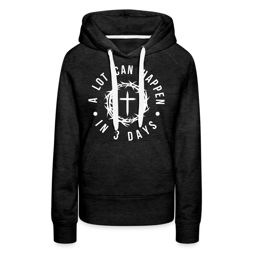 A Lot Can Happen In 3 Days Women’s Premium Hoodie - charcoal grey