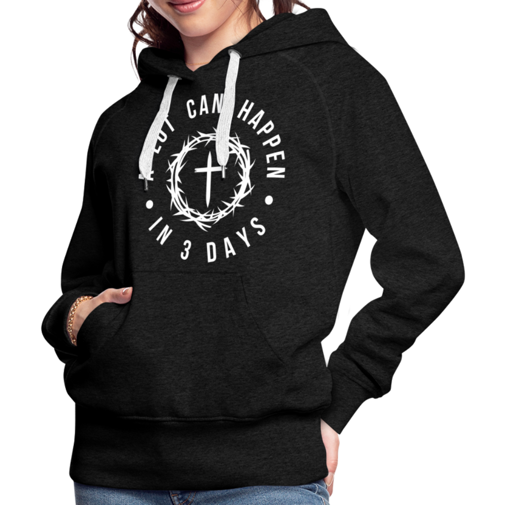 A Lot Can Happen In 3 Days Women’s Premium Hoodie - charcoal grey