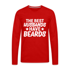 The Best Husbands Have Beards - Premium Long Sleeve T-Shirt - red