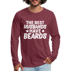 The Best Husbands Have Beards - Premium Long Sleeve T-Shirt - heather burgundy
