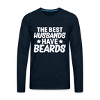 The Best Husbands Have Beards - Premium Long Sleeve T-Shirt - deep navy