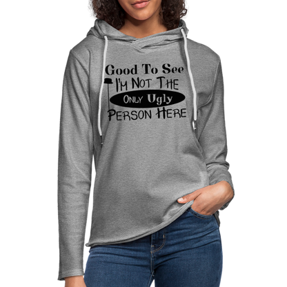 Good To See I'm Not The Only Ugly Person Here Lightweight Terry Hoodie - heather gray