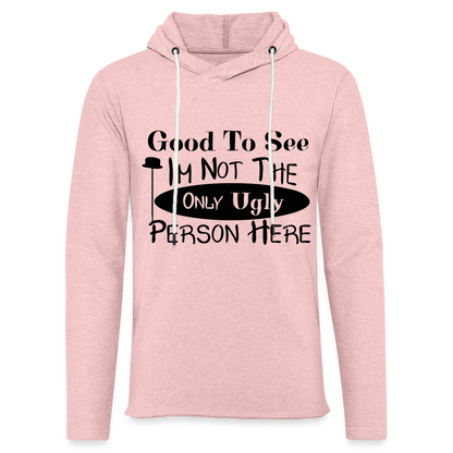 Good To See I'm Not The Only Ugly Person Here Lightweight Terry Hoodie - cream heather pink