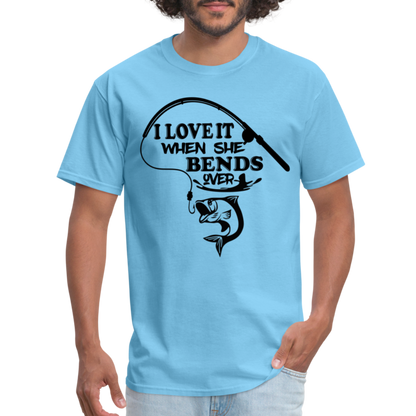 I Love It When She Bends Over T-Shirt (Fishing) - aquatic blue