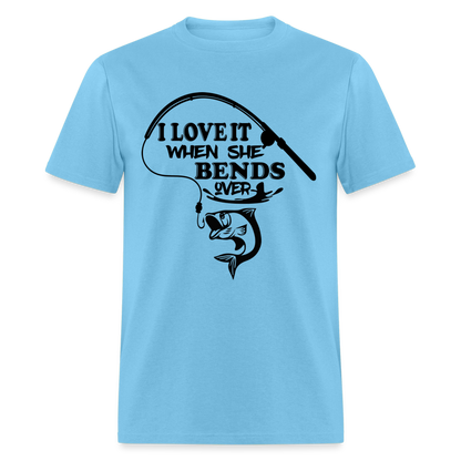 I Love It When She Bends Over T-Shirt (Fishing) - aquatic blue