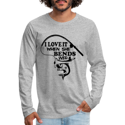 I Love It When She Bends Over Men's Premium Long Sleeve T-Shirt (Fishing) - heather gray
