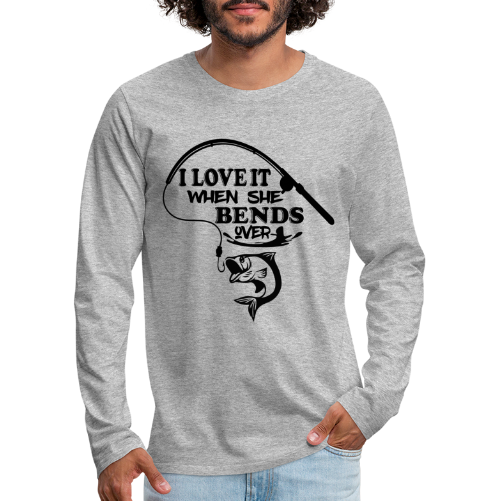 I Love It When She Bends Over Men's Premium Long Sleeve T-Shirt (Fishing) - heather gray