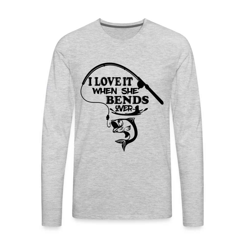 I Love It When She Bends Over Men's Premium Long Sleeve T-Shirt (Fishing) - heather gray