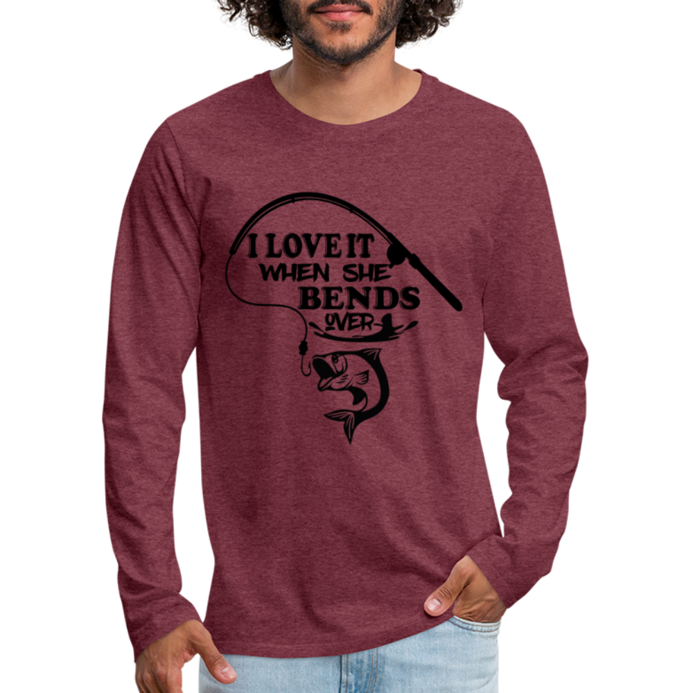 I Love It When She Bends Over Men's Premium Long Sleeve T-Shirt (Fishing) - heather burgundy