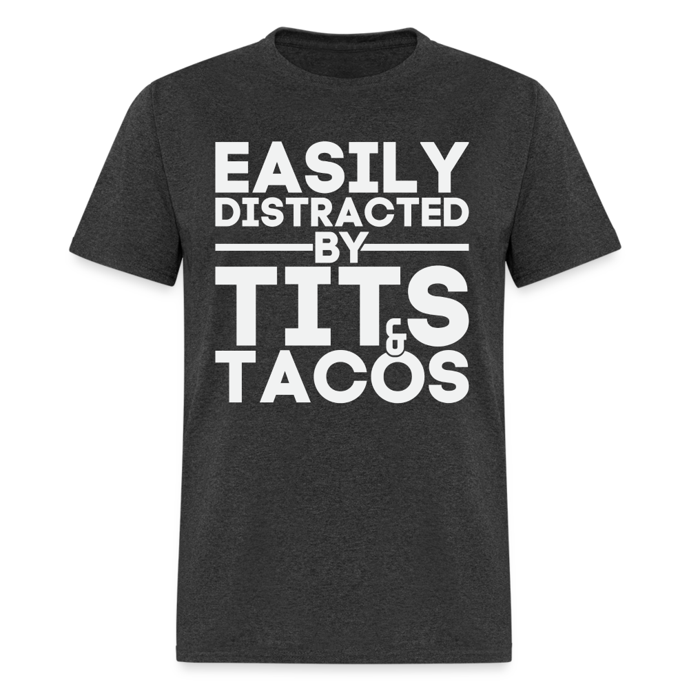 Easily Distracted by Tits and Tacos T-Shirt - heather black