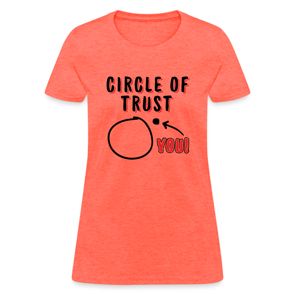 Circle of Trust Women's T-Shirt (You are Outside) - heather coral