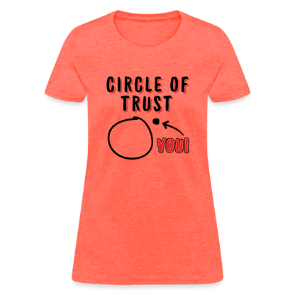 Circle of Trust Women's T-Shirt (You are Outside) - heather coral