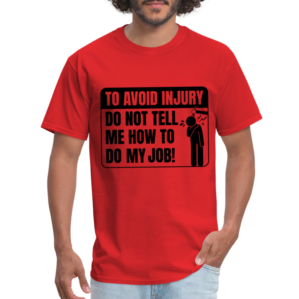To Avoid Injury Don't Tell Me How To Do My Job T-Shirt - red