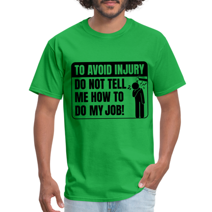 To Avoid Injury Don't Tell Me How To Do My Job T-Shirt - bright green