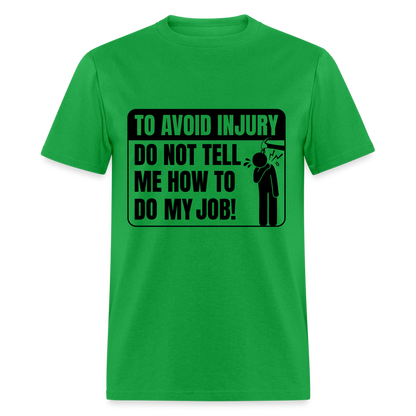 To Avoid Injury Don't Tell Me How To Do My Job T-Shirt - bright green