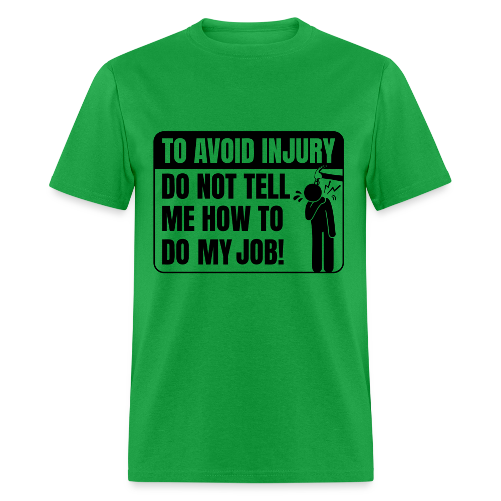 To Avoid Injury Don't Tell Me How To Do My Job T-Shirt - bright green