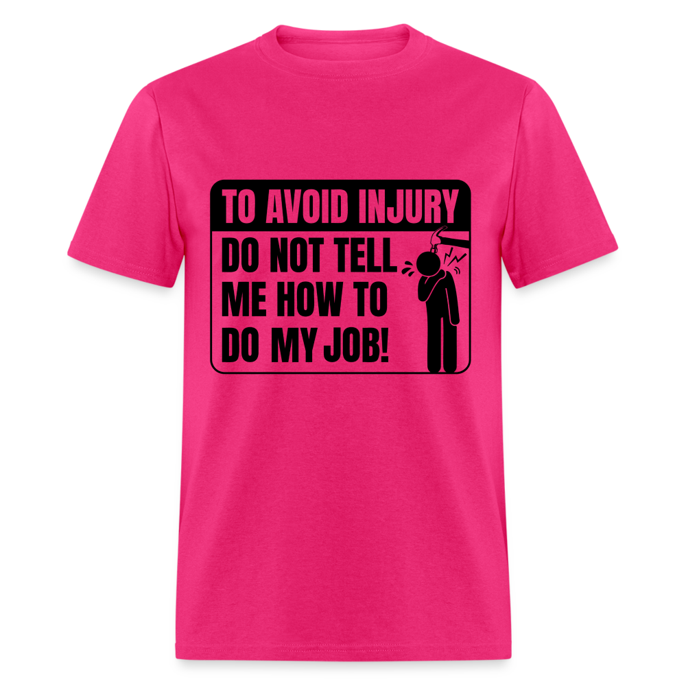 To Avoid Injury Don't Tell Me How To Do My Job T-Shirt - fuchsia