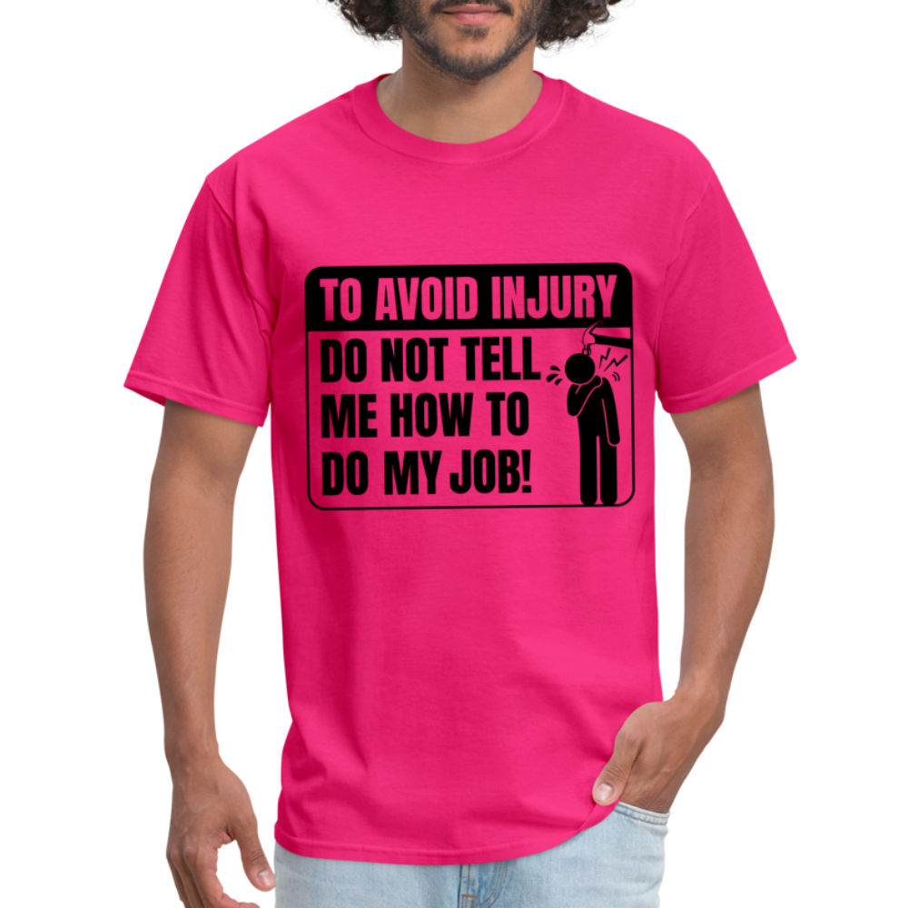 To Avoid Injury Don't Tell Me How To Do My Job T-Shirt - fuchsia
