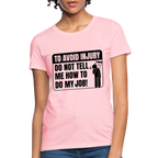 To Avoid Injury Do Not Tell Me How To Do My Job Women's T-Shirt