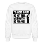 To Avoid Injury Do Not Tell Me How To Do My Job Sweatshirt