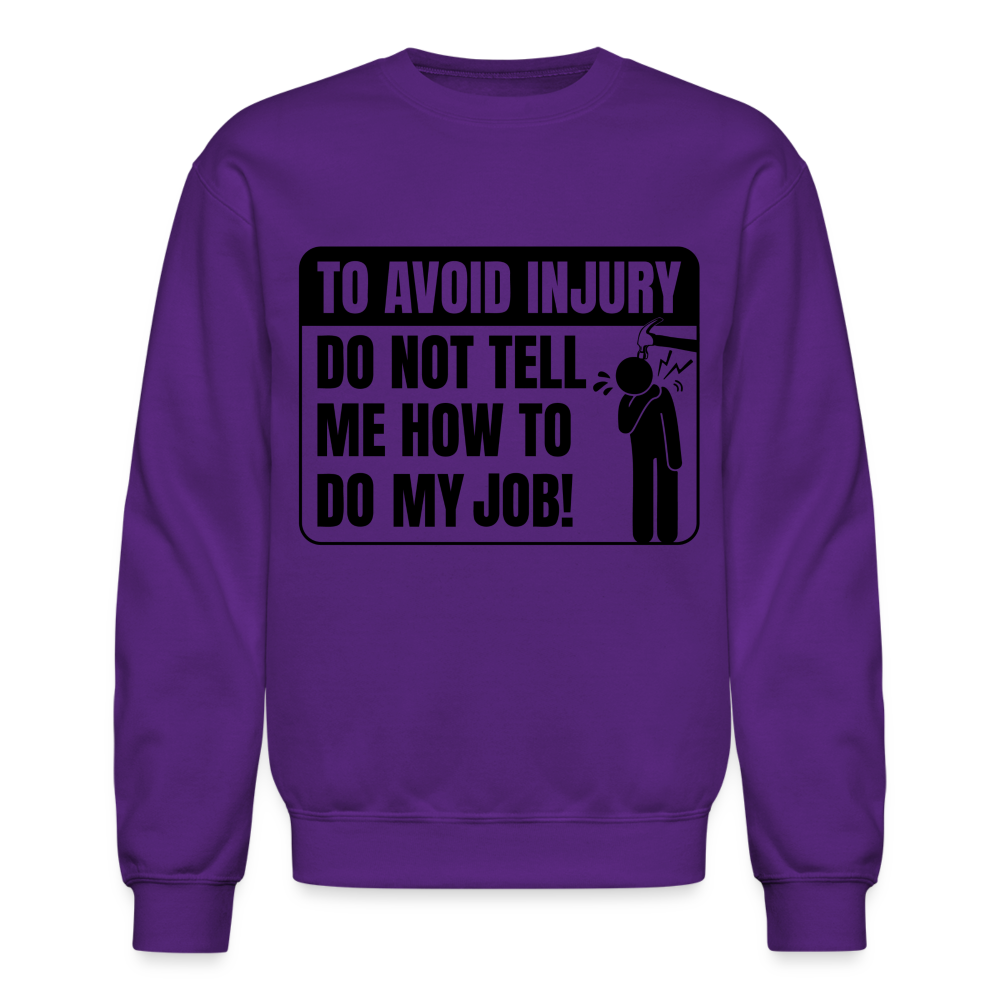 To Avoid Injury Do Not Tell Me How To Do My Job Sweatshirt - purple