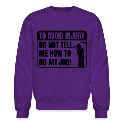 To Avoid Injury Do Not Tell Me How To Do My Job Sweatshirt - purple