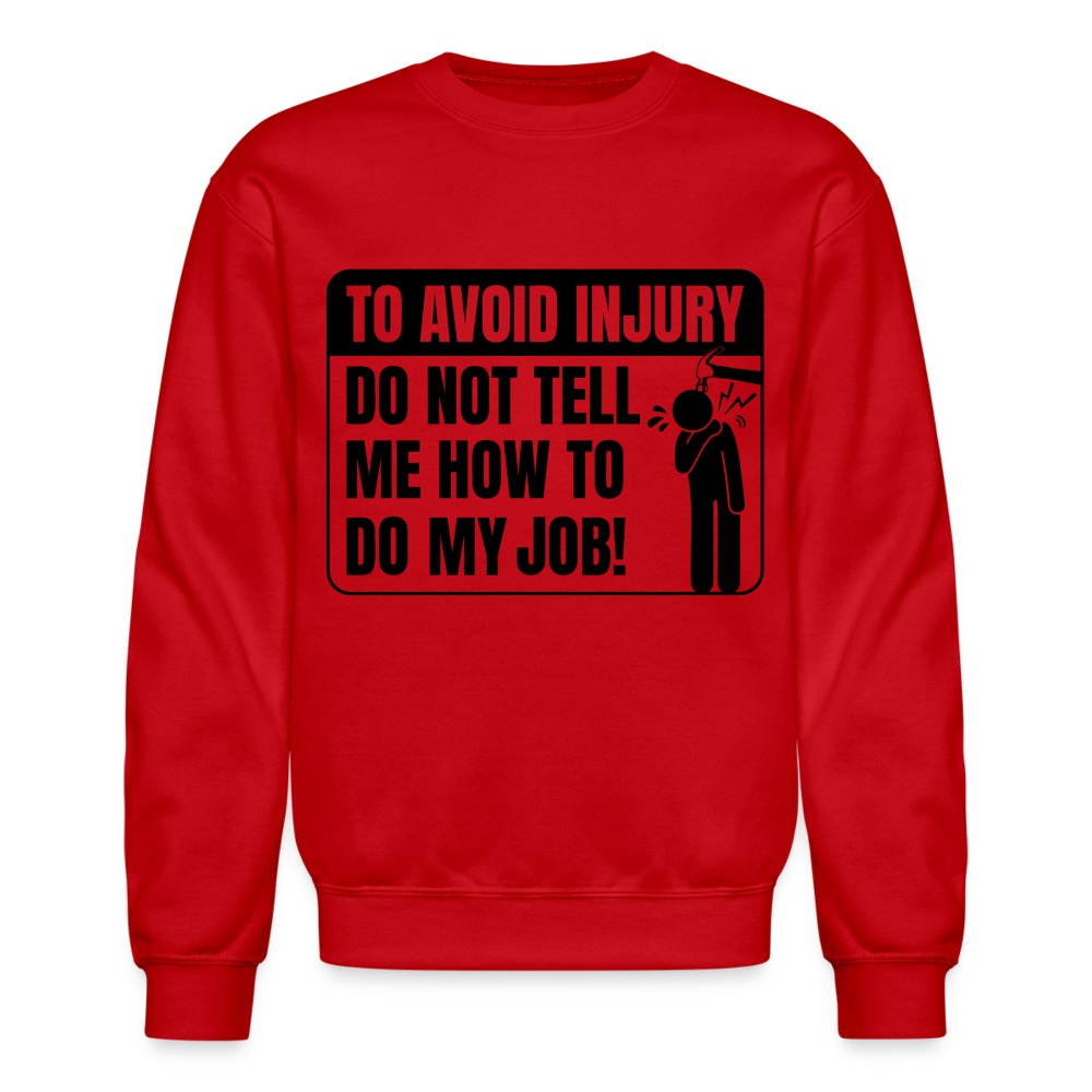 To Avoid Injury Do Not Tell Me How To Do My Job Sweatshirt - red