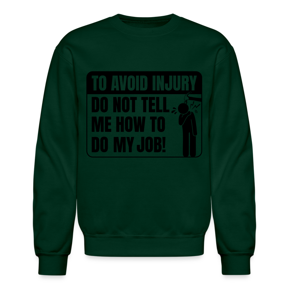 To Avoid Injury Do Not Tell Me How To Do My Job Sweatshirt - forest green