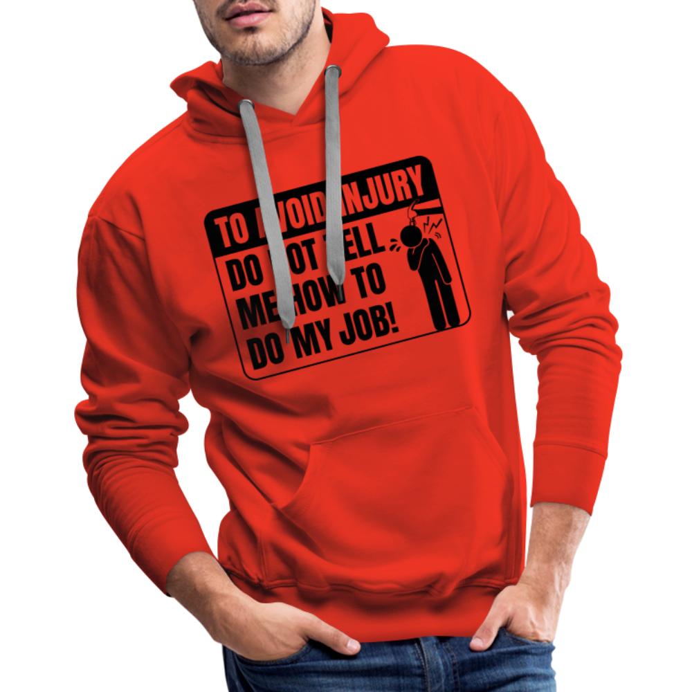 To Avoid Injury Do Not Tell Me How To Do My Job Men’s Premium Hoodie - red