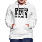 To Avoid Injury Do Not Tell Me How To Do My Job Women’s Premium Hoodie