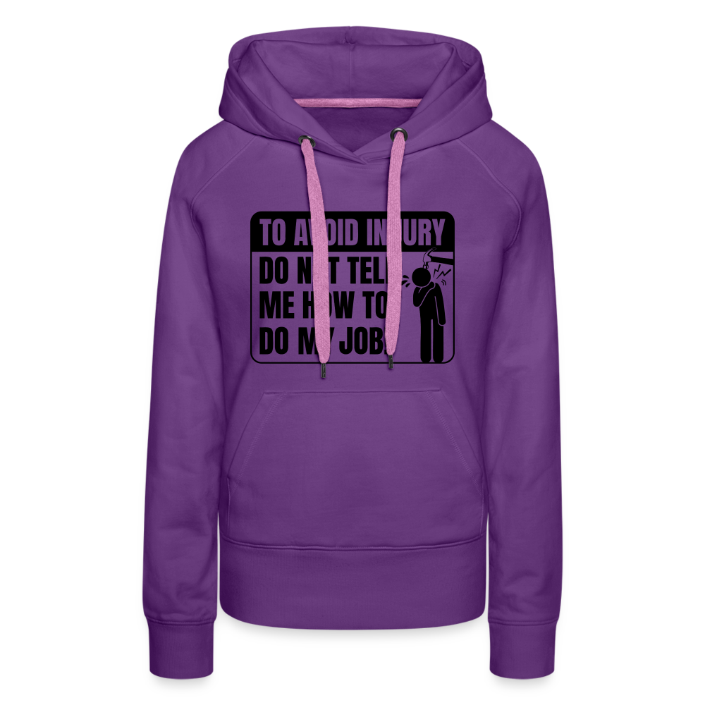 To Avoid Injury Do Not Tell Me How To Do My Job Women’s Premium Hoodie - purple 