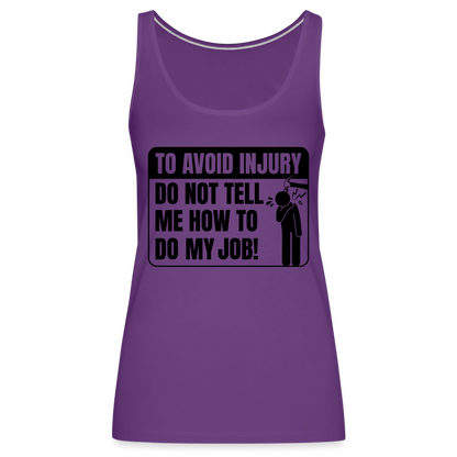 To Avoid Injury Do Not Tell Me How To Do My Job Women’s Premium Tank Top - purple