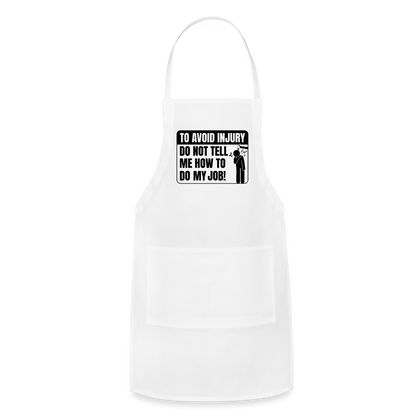 To Avoid Injury Do Not Tell Me How To Do My Job Adjustable Apron - white