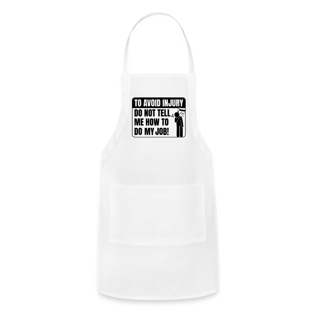 To Avoid Injury Do Not Tell Me How To Do My Job Adjustable Apron - white
