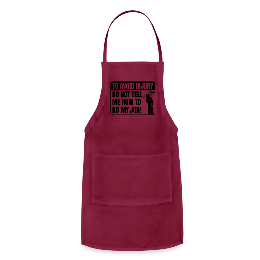 To Avoid Injury Do Not Tell Me How To Do My Job Adjustable Apron - burgundy