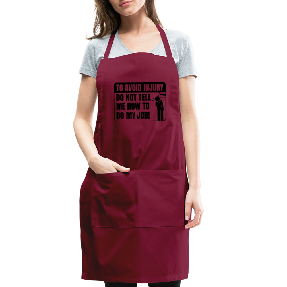 To Avoid Injury Do Not Tell Me How To Do My Job Adjustable Apron - burgundy