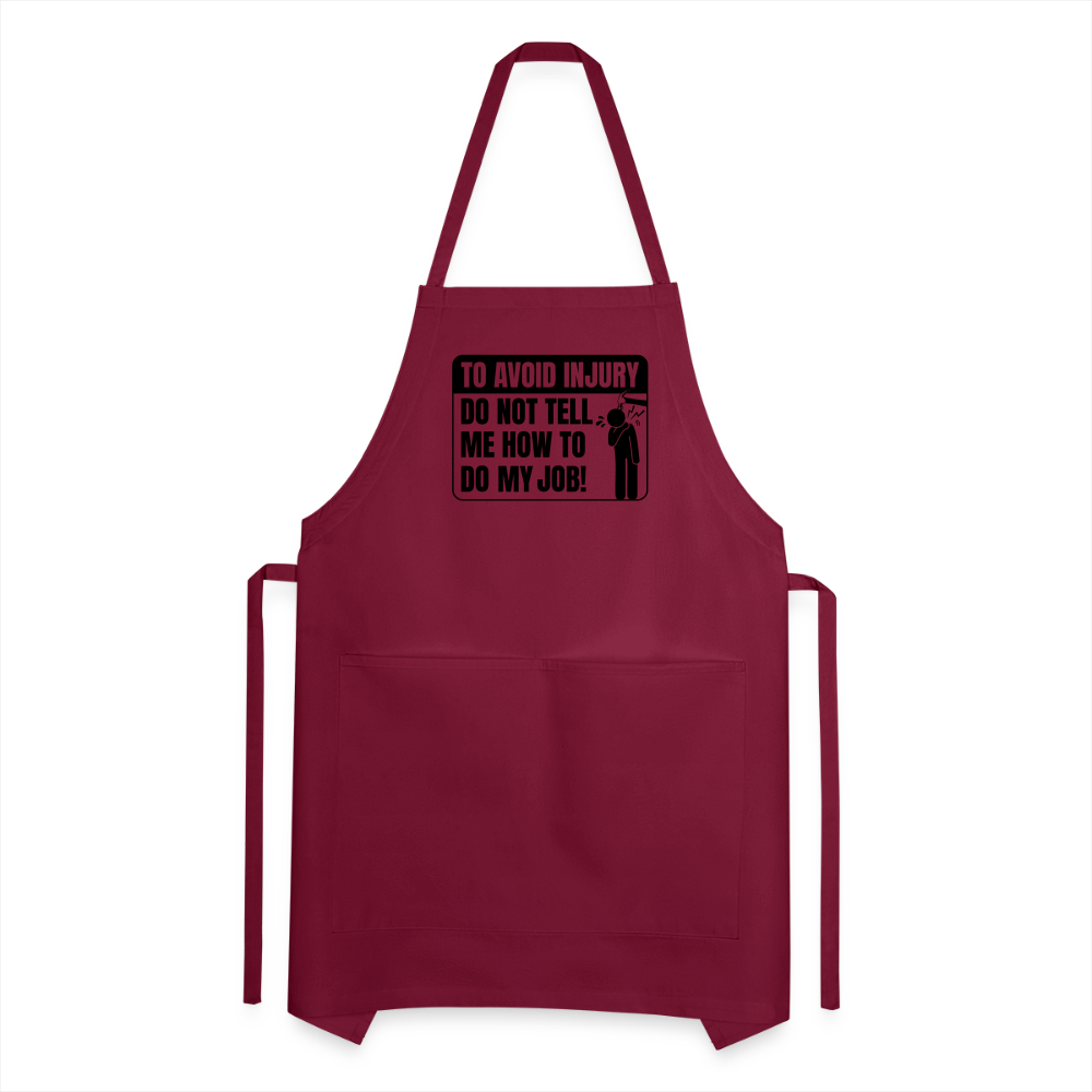 To Avoid Injury Do Not Tell Me How To Do My Job Adjustable Apron - burgundy