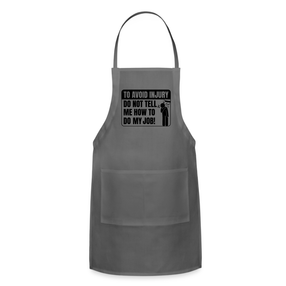 To Avoid Injury Do Not Tell Me How To Do My Job Adjustable Apron - charcoal