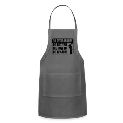 To Avoid Injury Do Not Tell Me How To Do My Job Adjustable Apron - charcoal