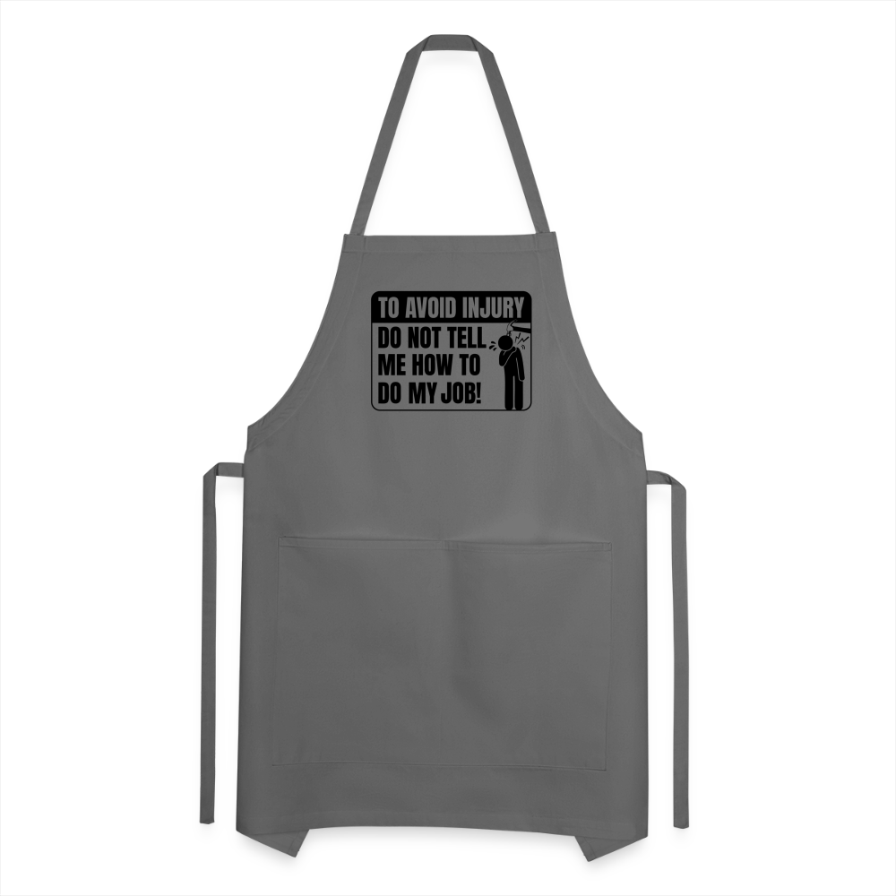 To Avoid Injury Do Not Tell Me How To Do My Job Adjustable Apron - charcoal