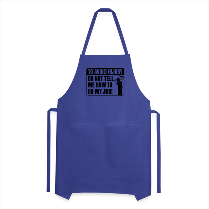 To Avoid Injury Do Not Tell Me How To Do My Job Adjustable Apron - royal blue